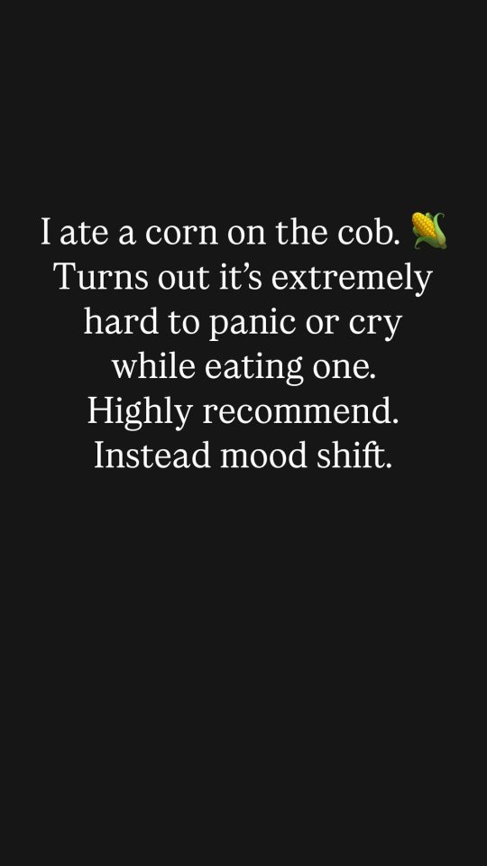 Text post: Eating corn on the cob makes it hard to panic or cry.