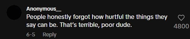 'People honestly forgot how hurtful the things they say can be. That's terrible, poor dude,' a fan wrote