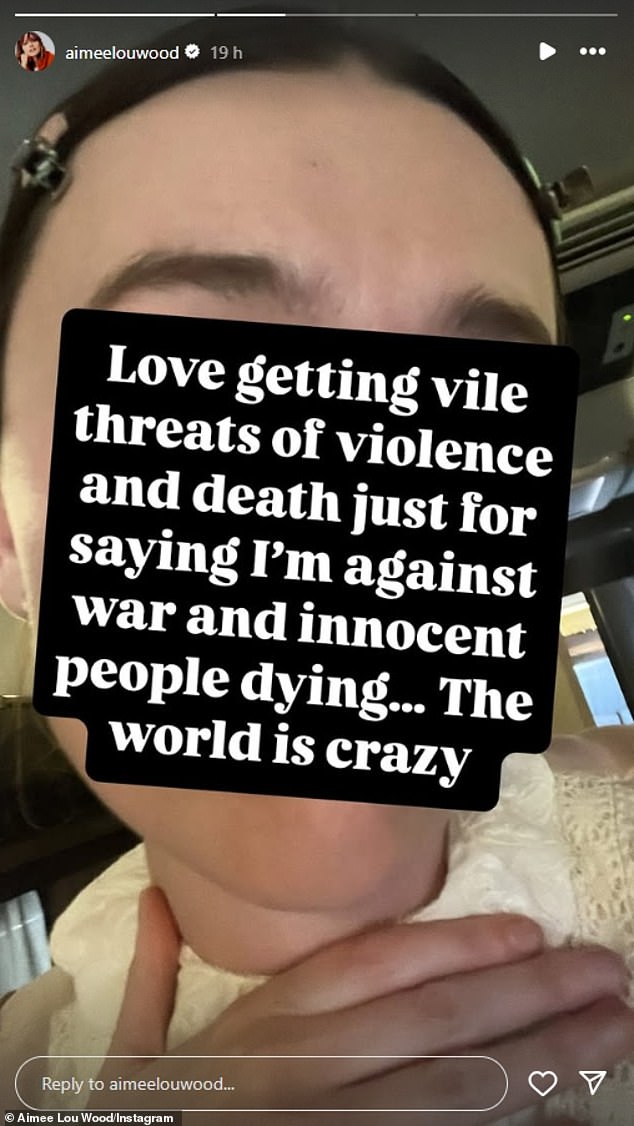 After sharing Aimee revealed: 'Love getting vile threats of violence and death just for saying I'm against war and innocent people dying... The world is crazy'