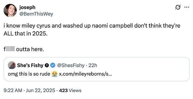 'I know Miley Cyrus and washed up Naomi Campbell don't think they're ALL that in 2025. F*** outta here,' another X user wrote with their disappointed reaction