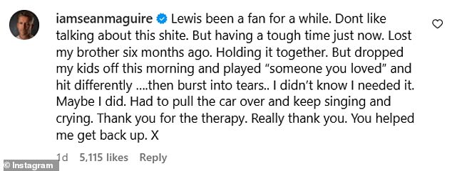 Taking to the comments on Lewis' post about his comeback single Survive , Sean admitted that he'd been going through a 'tough time' and had broken down in tears after listening to one of Lewis' songs