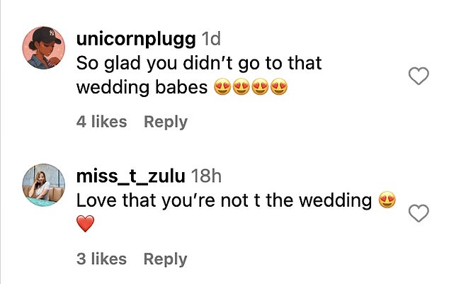 'So glad you didn't go to that wedding babes,' one wrote, while another added, 'Love that you're not at the wedding'