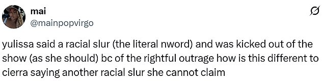 Mai (@mainpopvirgo) said, 'yulissa said a racial slur (the literal nword) and was kicked out of the show (as she should) bc of the rightful outrage how is this different to cierra saying another racial slur she cannot claim'