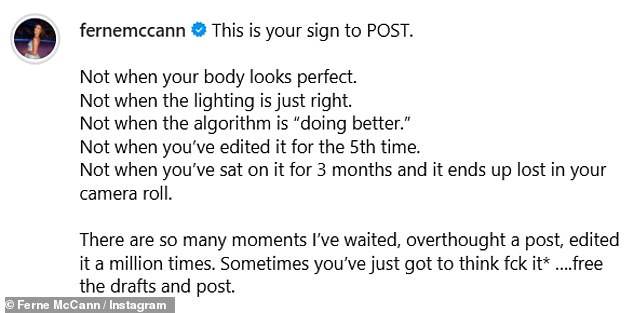 Ferne said in her caption: 'There are so many moments I’ve waited, overthought a post, edited it a million times. Sometimes you’ve just got to think fck it* ….free the drafts and post'