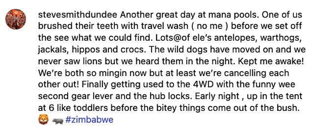 Steve captioned the video: ' Another great day at mana pools. One of us brushed their teeth with travel wash ( no me ) before we set off the see what we could find'